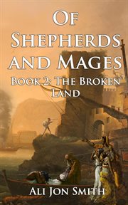 The broken land : Of Shepherds and Mages cover image
