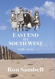 East end to south west : A Life Story cover image