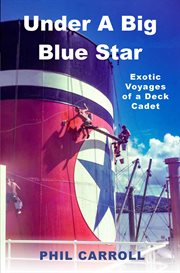 Under a big blue star : Exotic Voyages of a Deck Cadet cover image