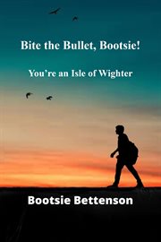 Bite the bullet, bootsie!. You're an Isle of Wighter cover image