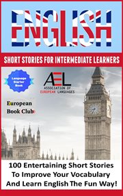 English short stories for intermediate learners. 100 English Short Stories to Improve Your Vocabulary and Learn English the Fun Way cover image