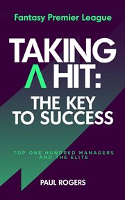 Fantasy premier league - taking a hit. Top One Hundred Managers and The Elite cover image