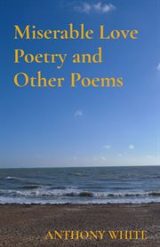 Miserable Love Poetry and Other Poems cover image