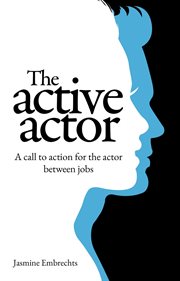 The active actor : A call to action for the actor between jobs cover image