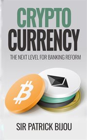 Cryptocurrency: the next level for banking reform. The Next Level for Banking Reform cover image