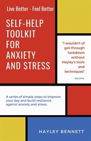 Self-Help Toolkit For Anxiety And Stress : A series of simple steps to improve your day and build resiliance against anxiety and stress cover image