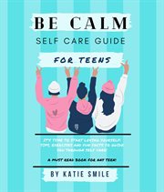 Be calm self care guide for teens cover image
