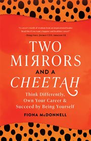 Two mirrors and a cheetah. Think Differently, Own Your Career and Succeed by Being Yourself cover image