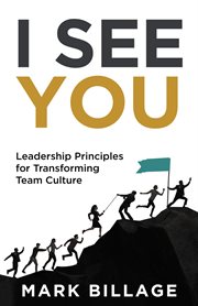 I see you. Leadership Principles for Transforming Team Culture cover image