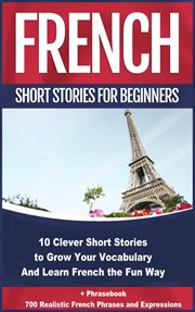 French short stories for beginners 10 clever short stories to grow your vocabulary and learn french cover image