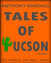 Tales of tucson. Two Herberts, Two years, Tucson cover image
