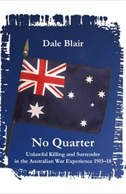 No quarter : unlawful killing and surrender in the Australian war experience 1915-18 cover image