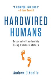 Hardwired Humans : Successful Leadership Using Human Instincts cover image