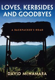 Loves, Kerbsides and Goodbyes : a Backpacker's Road cover image