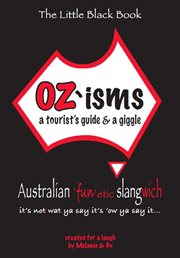 Oz'isms : a tourist's guide & a giggle . to the Australian 'FUNetic' language cover image