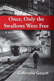 Once, only the swallows were free : a memoir cover image