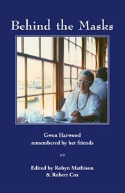 Behind the masks. Gwen Harwood remembered by her friends cover image