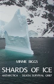 Shards of ice : Antarctica - death survival grief cover image