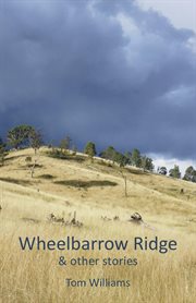 Wheelbarrow ridge & other stories cover image