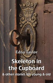 Skeleton in the cupboard. & Other Stories For Young & Old cover image