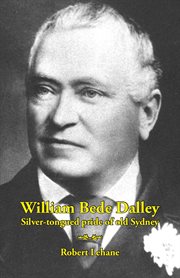 William Bede Dalley : silver-tongued pride of old Sydney cover image