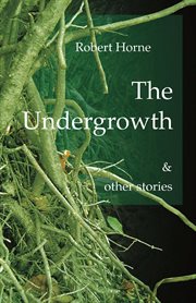 The undergrowth. & other stories cover image