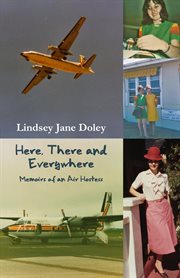 Here, there and everywhere. Memoirs of an Air Hostess cover image