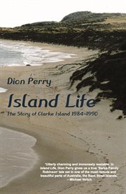 Island life. The Story of Clarke Island 1984-1990 cover image