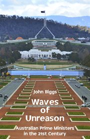 Waves of unreason : Australian prime ministers in the 21st century cover image