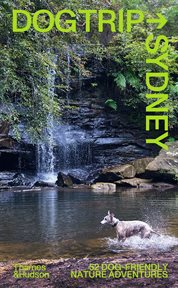 Dog trip Sydney : 52 dog-friendly nature adventures cover image