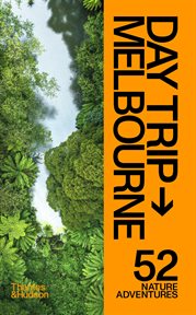 Day Trip Melbourne : 52 Nature Adventures cover image