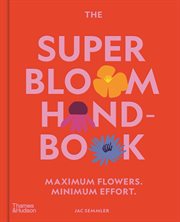 The Super Bloom Handbook : Maximum flowers. Minimum effort cover image