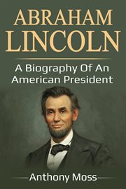 Abraham lincoln. A Biography of an American President cover image