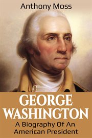George washington. A Biography of an American President cover image