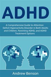 Adhd. A Comprehensive Guide to Attention Deficit Hyperactivity Disorder in Both Adults and Children, Paren cover image