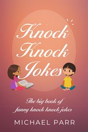 Knock knock jokes. The big book of funny knock knock jokes cover image