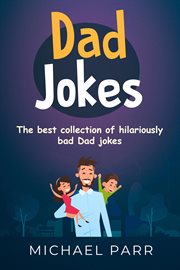 Dad jokes. The Best Collection of Hilariously Bad Dad Jokes cover image