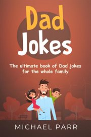 Dad jokes. The ultimate book of Dad jokes for the whole family cover image