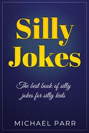 Silly jokes. The Best Book of Silly Jokes for Silly Kids cover image