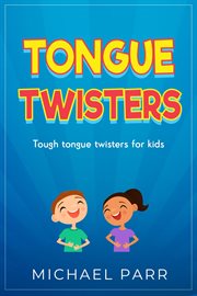 Tongue twisters. Tough Tongue Twisters for Kids cover image