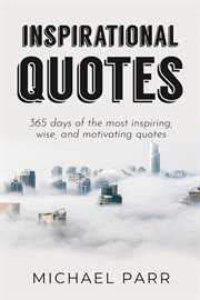 Inspirational quotes. 365 Days of the Most Inspiring, Wise, and Motivating Quotes cover image