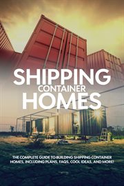 Shipping container homes : an essential guide to shipping container homes with examples and ideas of designs cover image