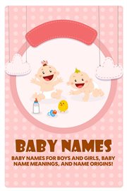 Baby names : baby names for boys and girls, baby name meanings, and name origins! cover image