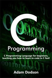 C programming. C Programming Language for beginners, teaching you how to learn to code in C fast! cover image