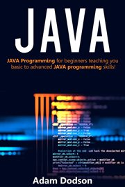 Java : Java programming for beginners teaching you basic to advanced Java programming skills! cover image