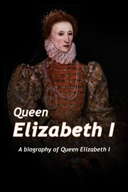 Queen elizabeth. A Biography of Queen Elizabeth cover image