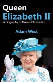 Queen elizabeth ii. A Biography of Queen Elizabeth II cover image