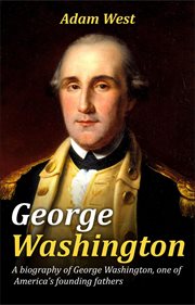 George washington. A Biography of George Washington, One of America's Founding Fathers cover image