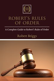 Robert's rules of order : a complete guide to Robert's rules of order cover image