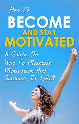 Cover image for How To Become And Stay Motivated